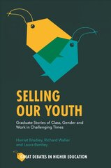 Selling Our Youth: Graduate Stories of Class, Gender and Work in Challenging Times kaina ir informacija | Socialinių mokslų knygos | pigu.lt