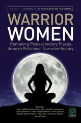 Warrior Women: Remaking Post-Secondary Places Through Relational Narrative Inquiry kaina ir informacija | Socialinių mokslų knygos | pigu.lt