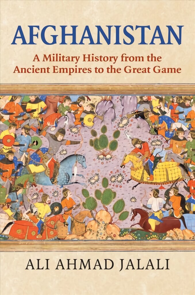 Afghanistan: A Military History from the Ancient Empires to the Great Game цена и информация | Istorinės knygos | pigu.lt