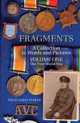 Fragments: A Collection in Words and Pictures - Volume One The First World War цена и информация | Исторические книги | pigu.lt