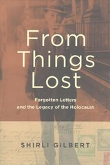 From Things Lost: Forgotten Letters and the Legacy of the Holocaust kaina ir informacija | Istorinės knygos | pigu.lt