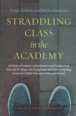 Straddling Class in the Academy: 26 Stories of Students, Administrators, and Faculty from Poor and Working   Class Backgrounds and Their Compelling Lessons for Higher Education Policy   and Practice цена и информация | Книги по социальным наукам | pigu.lt