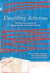 Unsettling Activisms: Critical Interventions on Aging, Gender, and Social Change цена и информация | Книги по социальным наукам | pigu.lt