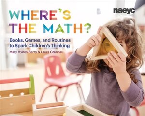 Where's the Math?: Books, Games, and Routines to Spark Children's Thinking kaina ir informacija | Socialinių mokslų knygos | pigu.lt