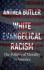 White Evangelical Racism: The Politics of Morality in America цена и информация | Духовная литература | pigu.lt