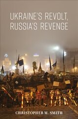 Ukraine's Revolt, Russia's Revenge: Revolution, Invasion, and a United States Embassy kaina ir informacija | Socialinių mokslų knygos | pigu.lt