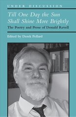 Till One Day the Sun Shall Shine More Brightly: The Poetry and Prose of Donald Revell kaina ir informacija | Istorinės knygos | pigu.lt