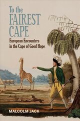 To the Fairest Cape: European Encounters in the Cape of Good Hope kaina ir informacija | Istorinės knygos | pigu.lt