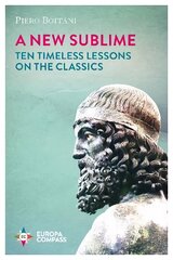 New Sublime: Ten Timeless Lessons on the Classics kaina ir informacija | Istorinės knygos | pigu.lt