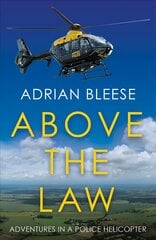 Above the Law: Adventures in a police helicopter kaina ir informacija | Socialinių mokslų knygos | pigu.lt