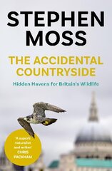 The Accidental Countryside: Hidden Havens for Britain's Wildlife kaina ir informacija | Lavinamosios knygos | pigu.lt