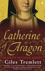 Catherine of Aragon: Henry's Spanish Queen Main цена и информация | Биографии, автобиогафии, мемуары | pigu.lt