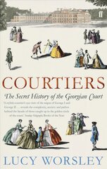 Courtiers: The Secret History of the Georgian Court Main kaina ir informacija | Istorinės knygos | pigu.lt