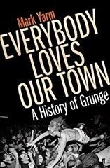 Everybody Loves Our Town: A History of Grunge Main kaina ir informacija | Knygos apie meną | pigu.lt