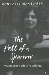 Fall of a Sparrow: Vivien Eliot's Life and Writings Main kaina ir informacija | Biografijos, autobiografijos, memuarai | pigu.lt