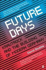 Future Days: Krautrock and the Building of Modern Germany Main kaina ir informacija | Knygos apie meną | pigu.lt