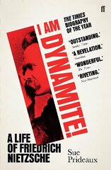 I Am Dynamite!: A Life of Friedrich Nietzsche Main цена и информация | Биографии, автобиогафии, мемуары | pigu.lt