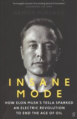 Insane Mode: How Elon Musk's Tesla Sparked an Electric Revolution to End the Age of Oil Main цена и информация | Биографии, автобиогафии, мемуары | pigu.lt