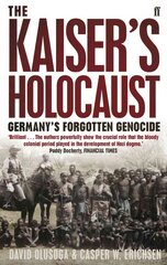 Kaiser's Holocaust: Germany's Forgotten Genocide and the Colonial Roots of Nazism Main цена и информация | Исторические книги | pigu.lt