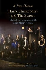 New Heaven: Harry Christophers and The Sixteen Choral conversations with Sara Mohr-Pietsch Main kaina ir informacija | Knygos apie meną | pigu.lt