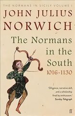 Normans in the South, 1016-1130: The Normans in Sicily Volume I Main цена и информация | Исторические книги | pigu.lt