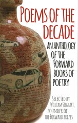 Poems of the Decade: An Anthology of the Forward Books of Poetry Main цена и информация | Поэзия | pigu.lt