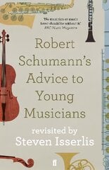 Robert Schumann's Advice to Young Musicians: Revisited by Steven Isserlis Main цена и информация | Книги об искусстве | pigu.lt