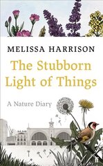 Stubborn Light of Things: A Nature Diary Main цена и информация | Книги о питании и здоровом образе жизни | pigu.lt