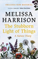 Stubborn Light of Things: A Nature Diary Main kaina ir informacija | Knygos apie sveiką gyvenseną ir mitybą | pigu.lt