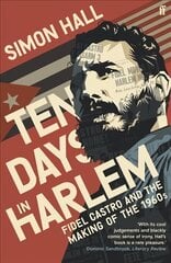 Ten Days in Harlem: Fidel Castro and the Making of the 1960s Main цена и информация | Исторические книги | pigu.lt