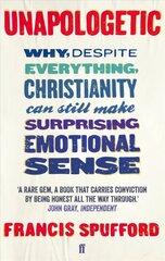 Unapologetic: Why, despite everything, Christianity can still make surprising emotional sense Main цена и информация | Духовная литература | pigu.lt