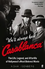 We'll Always Have Casablanca: The Life, Legend, and Afterlife of Hollywood's Most Beloved Movie Main цена и информация | Книги об искусстве | pigu.lt