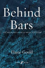 Behind Bars: The Definitive Guide To Music Notation: Guide to Music Notation kaina ir informacija | Knygos apie meną | pigu.lt