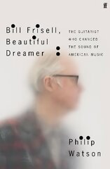 Bill Frisell, Beautiful Dreamer: The Guitarist Who Changed the Sound of American Music Export - Airside ed kaina ir informacija | Knygos apie meną | pigu.lt