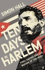 Ten Days in Harlem: Fidel Castro and the Making of the 1960s Export - Airside ed цена и информация | Исторические книги | pigu.lt