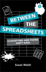 Between the Spreadsheets: Classifying and Fixing Dirty Data kaina ir informacija | Ekonomikos knygos | pigu.lt