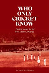 Who Only Cricket Know: Hutton's Men in the West Indies 1953/54 цена и информация | Книги о питании и здоровом образе жизни | pigu.lt