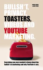 Bullsh*T, Privacy, Toasters, Videos And YouTube Marketing цена и информация | Книги по экономике | pigu.lt