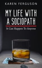 My Life With A Sociopath: It Can Happen To Anyone kaina ir informacija | Biografijos, autobiografijos, memuarai | pigu.lt