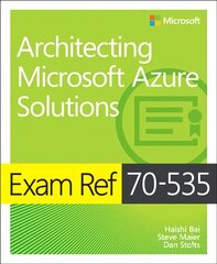 Exam Ref 70-535 Architecting Microsoft Azure Solutions 2nd edition цена и информация | Книги по экономике | pigu.lt