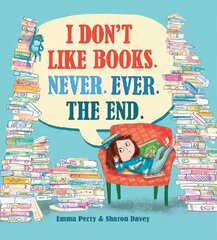 I Don't Like Books. Never. Ever. The End. цена и информация | Книги для малышей | pigu.lt