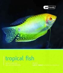 Tropical Fish - Pet Friendly: Pet Friendly - Tropical Fish цена и информация | Книги о питании и здоровом образе жизни | pigu.lt