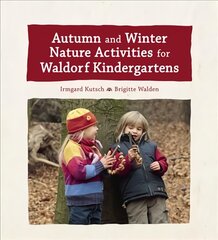 Autumn and Winter Nature Activities for Waldorf Kindergartens цена и информация | Книги о питании и здоровом образе жизни | pigu.lt