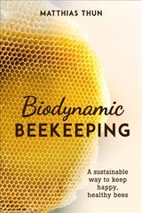 Biodynamic Beekeeping: A Sustainable Way to Keep Happy, Healthy Bees kaina ir informacija | Socialinių mokslų knygos | pigu.lt