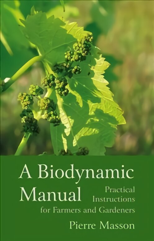 Biodynamic Manual: Practical Instructions for Farmers and Gardeners 2nd Revised edition kaina ir informacija | Knygos apie sodininkystę | pigu.lt