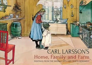 Carl Larsson's Home, Family and Farm: Paintings from the Swedish Arts and Crafts Movement kaina ir informacija | Knygos apie meną | pigu.lt