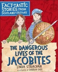 Dangerous Lives of the Jacobites: Fact-tastic Stories from Scotland's History цена и информация | Книги для подростков  | pigu.lt