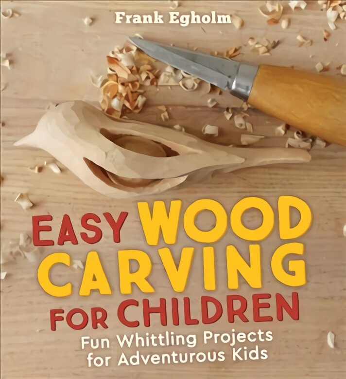 Easy Wood Carving for Children: Fun Whittling Projects for Adventurous Kids kaina ir informacija | Knygos apie sveiką gyvenseną ir mitybą | pigu.lt