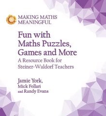 Fun with Maths Puzzles, Games and More: A Resource Book for Steiner-Waldorf Teachers kaina ir informacija | Socialinių mokslų knygos | pigu.lt