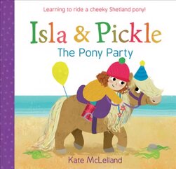 Isla and Pickle: The Pony Party: The Pony Party цена и информация | Книги для самых маленьких | pigu.lt